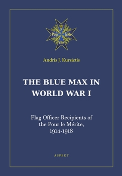 Paperback The Blue Max in World War I: Flag Officer Recipients of the Pour le Me&#769;rite, 1914-1918 Book