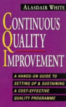 Paperback Continuous Quality Improvement : A Hands-On Guide to Setting Up and Sustaining an Effective Quality Programme Book