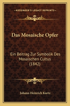 Paperback Das Mosaische Opfer: Ein Beitrag Zur Symbolik Des Mosaischen Cultus (1842) [German] Book