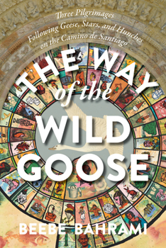 Paperback The Way of the Wild Goose: Three Pilgrimages Following Geese, Stars, and Hunches on the Camino de Santiago Book