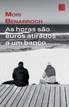 As horas são euros atirados a um banco (Portuguese Edition)