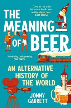 Paperback The Meaning of Beer: An Alternative History of the World Book