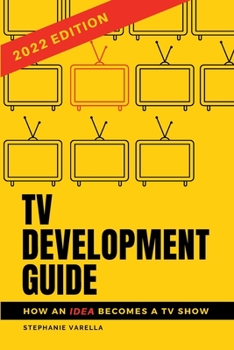 Paperback TV Development Guide: How an Idea Becomes a TV Show Book