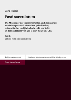 Fasti Sacerdotum: A Prosopography of Pagan, Jewish, and Christian Religious Officials in the City of Rome, 300 BC to Ad 499