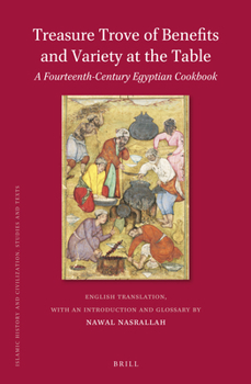 Hardcover Treasure Trove of Benefits and Variety at the Table: A Fourteenth-Century Egyptian Cookbook Book