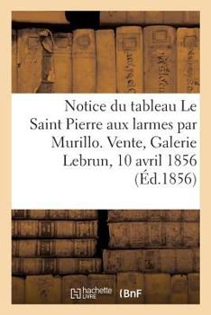 Paperback Notice Du Tableau Le Saint Pierre Aux Larmes Par Murillo Barthelemy-Esteban: Vente, Galerie Lebrun, 10 Avril 1856 [French] Book