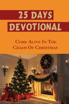 25 Days Devotional: Come Alive In The Chaos Of Christmas
