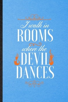 Paperback I Walk in Rooms Where the Devil Dances: Lined Notebook For Brave Firefighter. Funny Ruled Journal For Fireman Wife Mom. Unique Student Teacher Blank C Book