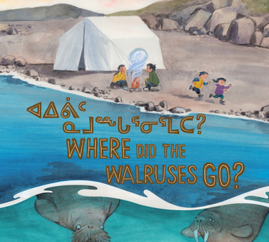 Paperback Where Did the Walruses Go?: Bilingual Inuktitut and English Edition Book
