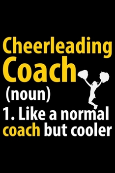 Paperback Cheerleading Coach 1. Like A Normal Coach But Cooler: Cool Cheerleading Coach Journal Notebook - Gifts Idea for Cheerleading Coach Notebook for Men & Book