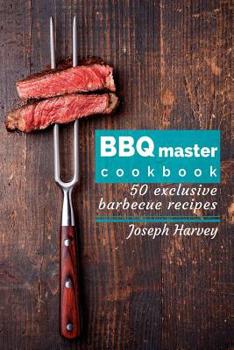 Paperback BBQ master! 50 exclusive barbecue recipes.: Meat, vegetables, marinades, sauces and lots of other tasty thing - all in one! Book