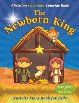 The Newborn King ~ Nativity Story Book for Kids: Christian Christmas Coloring Book with Simple Images and Bible Verses (Learning with God)