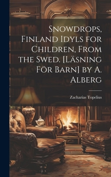 Hardcover Snowdrops, Finland Idyls for Children, From the Swed. [Läsning För Barn] by A. Alberg Book