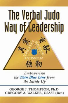 Paperback The Verbal Judo Way of Leadership: Empowering the Thin Blue Line from the Inside Up Book