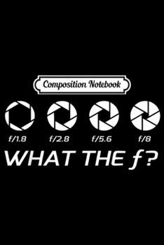 Composition Notebook: Funny Photography - Aperture F-Stops Journal/Notebook Blank Lined Ruled 6x9 100 Pages