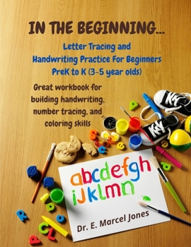 Paperback In The Beginning: Letter Tracing and Handwriting Practice For Beginners PreK to K (3-5 year olds) Book