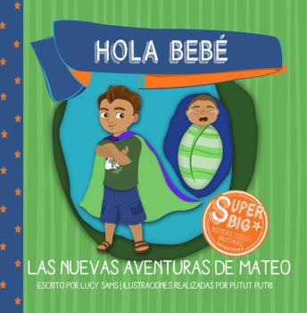 Paperback Hola Bebé - Las Nuevas Aventuras de Mateo: Mateo Super Big Brother Series - 1 [Spanish] Book