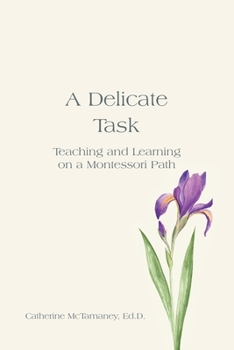 Paperback A Delicate Task: Teaching and Learning on a Montessori Path Book