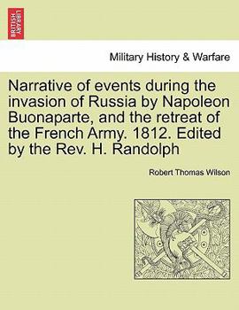 Paperback Narrative of Events During the Invasion of Russia by Napoleon Buonaparte, and the Retreat of the French Army. 1812. Edited by the REV. H. Randolph Sec Book