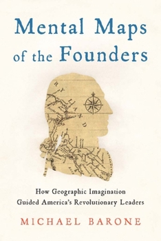 Hardcover Mental Maps of the Founders: How Geographic Imagination Guided America's Revolutionary Leaders Book