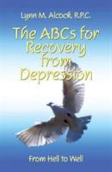 Paperback The ABCs for Recovery from Depression: From Hell to Well Book