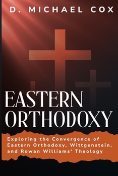 Paperback Eastern Orthodoxy, the "Resolute" Wittgenstein, and the Theology of Rowan Williams Book