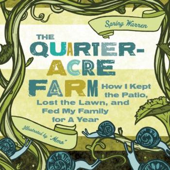 Paperback The Quarter-Acre Farm: How I Kept the Patio, Lost the Lawn, and Fed My Family for a Year Book
