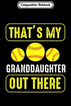 Paperback Composition Notebook: That's My Granddaughter Out There Funny Softball Gift Journal/Notebook Blank Lined Ruled 6x9 100 Pages Book