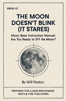 Paperback The Moon Doesn't Blink (It Stares): Moon Base Instruction Manual: Are You Ready To DIY The Moon? Book