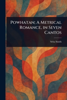 Paperback Powhatan; A Metrical Romance, in Seven Cantos Book