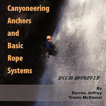 Paperback Canyoneering Anchors and Basic Rope Systems: WCCM Approved Book