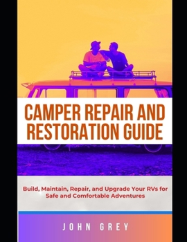 Paperback Camper Repair and Restoration Guide: Build, Maintain, Repair, and Upgrade Your RVs for Safe and Comfortable Adventures Book