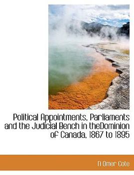Paperback Political Appointments, Parliaments and the Judicial Bench in Thedominion of Canada, 1867 to 1895 Book