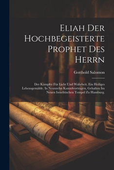 Paperback Eliah der hochbegeisterte Prophet des Herrn: Der Kämpfer für Licht und Wahrheit. Ein heiliges Lebensgemälde. In Neunzehn Kanzelvortragen, gehalten im [German] Book