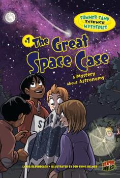 #7 The Great Space Case: A Mystery about Astronomy - Book #7 of the Summer Camp Science Mysteries