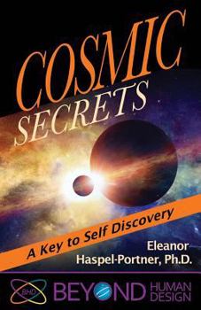 Cosmic Secrets: A Key to Self Discovery (Beyond Human Design Book 1)