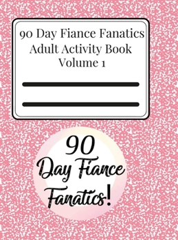 Hardcover 90 Day Fiance Fanatics Adult Activity Book Volume 1 Book