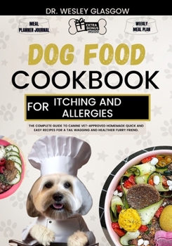 Paperback Dog Food Cookbook for Itching and Allergies: The Complete Guide to Canine Vet-Approved Homemade Quick and Easy Recipes for a Tail Wagging and Healthie Book