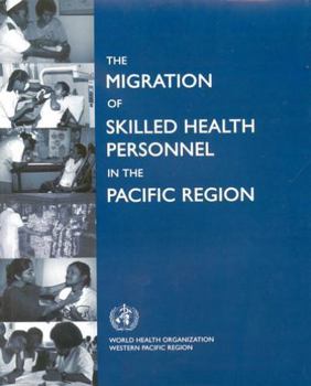 Paperback The Migration of Skilled Health Personnel in the Pacific Region: A Summary Report Book