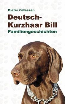 Paperback Deutsch-Kurzhaar Bill: Familiengeschichten [German] Book