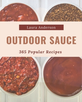 Paperback 365 Popular Outdoor Sauce Recipes: An Outdoor Sauce Cookbook for Your Gathering Book