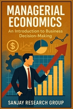 Managerial Economics: An Introduction to Business Decision Making (MBA (Master of Business Administration) Books By Sanjay Mandavi)