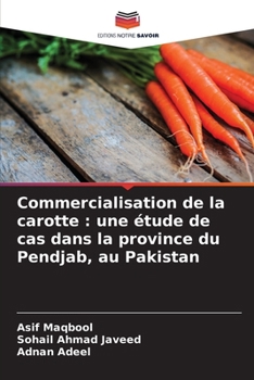 Commercialisation de la carotte: une étude de cas dans la province du Pendjab, au Pakistan (French Edition)
