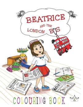 Paperback Beatrice and the London Bus - COLOURING BOOK: Colour the wonderful world of Beatrice Book