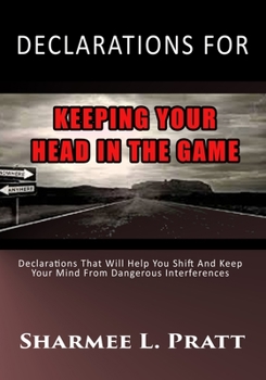 Paperback Declarations For Keeping Your Head in the Game: Declarations That Will Help You Shift And Keep Your Mind From Dangerous Interferences Book