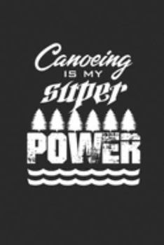 Paperback Canoeing Is My Super Power: Notebook CANOEING Planer Kanusport Notizbuch kariert squared Kayak Journal 6x9 Book