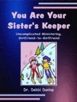 Paperback You Are Your Sister's Keeper (Uncomplicated Ministering, Girlfriend to Girlfriend) Book