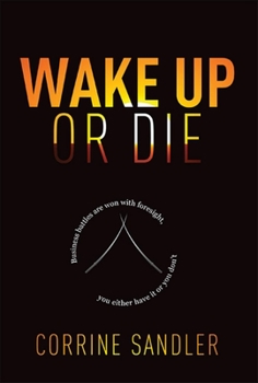 Hardcover Wake Up or Die: Business Battles Are Won with Foresight, You Either Have It or You Don't Book