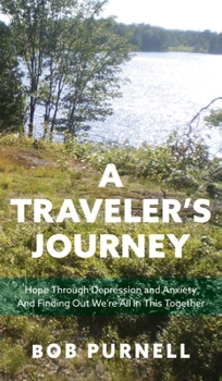 Hardcover A Traveler's Journey: Hope Through Depression and Anxiety And Finding Out We're All in This Together Book