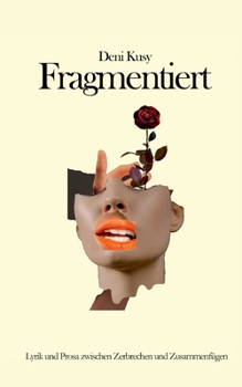 Paperback Fragmentiert: Lyrik und Prosa zwischen Zerbrechen und Zusammenfügen [German] Book